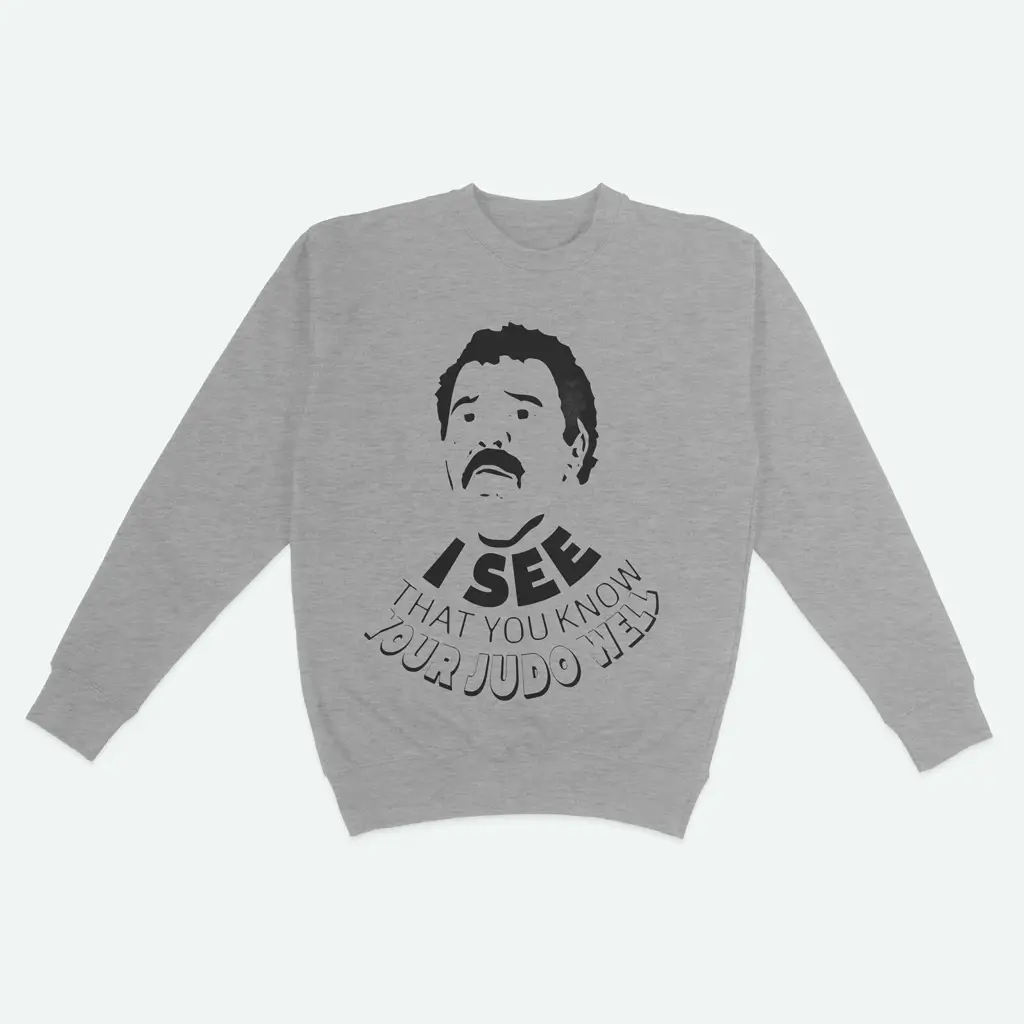 I see you know your judo well Sweatshirt